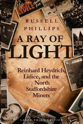 O rază de lumină (Large Print): Reinhard Heydrich, Lidice și minerii din North Staffordshire - A Ray of Light (Large Print): Reinhard Heydrich, Lidice, and the North Staffordshire Miners
