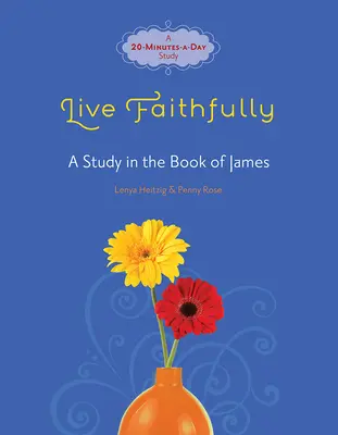 Trăiește cu credincioșie: Un studiu în Cartea lui Iacov - Live Faithfully: A Study in the Book of James