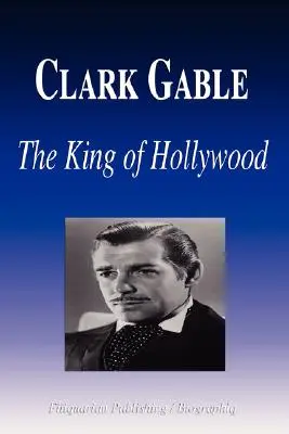 Clark Gable - Regele de la Hollywood (Biografie) - Clark Gable - The King of Hollywood (Biography)