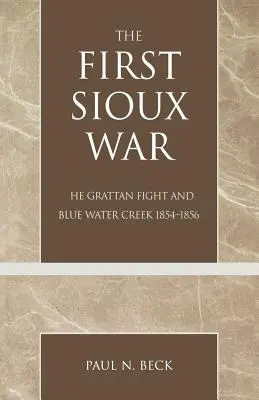 Primul război Sioux: Lupta Grattan și Blue Water Creek 1854-1856 - The First Sioux War: The Grattan Fight and Blue Water Creek 1854-1856