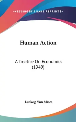 Human Action: Un tratat de economie (1949) - Human Action: A Treatise On Economics (1949)