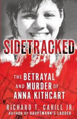 Sidetracked: Trădarea și asasinarea Annei Kithcart - Sidetracked: The Betrayal And Murder Of Anna Kithcart