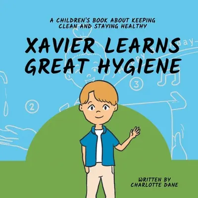 Xavier învață o igienă excelentă: A Children's Book About Keeping Clean and Staying Healthy - Xavier Learns Great Hygiene: A Children's Book About Keeping Clean and Staying Healthy
