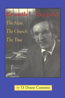 Kenneth Teegarden: Omul, biserica, timpul - Kenneth Teegarden: The Man, the Church, the Time