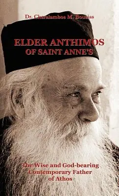 Bătrânul Anthimos de la Sfânta Ana: Înțeleptul și purtătorul de Dumnezeu Părinte contemporan al Athosului - Elder Anthimos Of Saint Anne's: The wise and God-bearing Contemporary Father of Athos