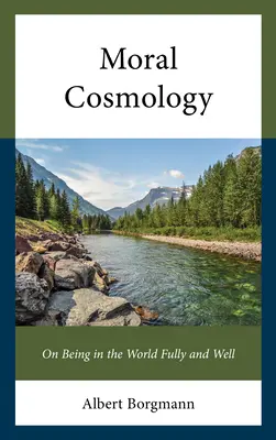 Cosmologia morală: Despre a fi în lume pe deplin și bine - Moral Cosmology: On Being in the World Fully and Well
