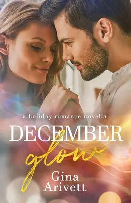December Glow: o nuvelă romantică de vacanță - December Glow: a holiday romance novella
