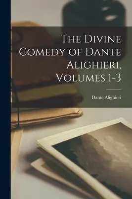 Divina Comedie a lui Dante Alighieri, Volumele 1-3 - The Divine Comedy of Dante Alighieri, Volumes 1-3