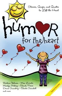 Umor pentru inimă: Povești, glume și citate pentru a ridica inima - Humor for the Heart: Stories, Quips, and Quotes to Lift the Heart