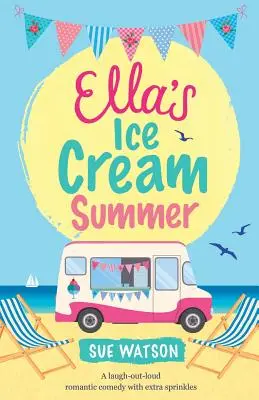 Ella's Ice-Cream Summer (Vara înghețată a Ellei): O comedie romantică care stârnește hohote de râs, cu extra glazură - Ella's Ice-Cream Summer: A laugh out loud romantic comedy with extra sprinkles