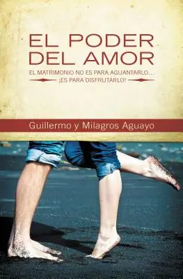 El Poder del Amor: El Matrimonio No Es Para Aguantarlo... Es Para Disfrutarlo! = Puterea iubirii - El Poder del Amor: El Matrimonio No Es Para Aguantarlo... Es Para Disfrutarlo! = The Power of Love
