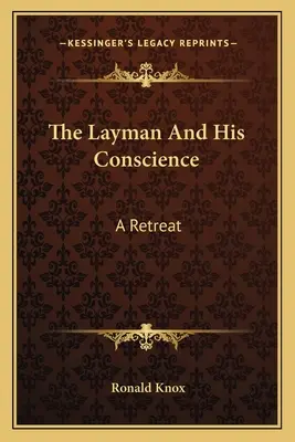 Laicul și conștiința sa: O retragere - The Layman And His Conscience: A Retreat