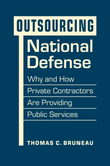 Externalizarea apărării naționale - De ce și cum furnizorii privați prestează servicii publice - Outsourcing National Defense - Why and How Private Contractors Are Providing Public Services