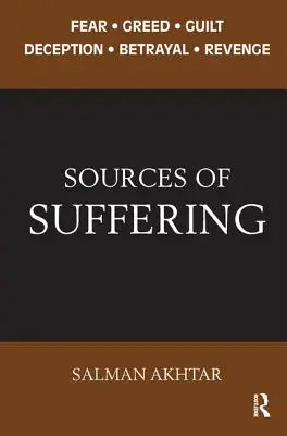 Sursele suferinței: Frica, lăcomia, vinovăția, înșelăciunea, trădarea și răzbunarea - Sources of Suffering: Fear, Greed, Guilt, Deception, Betrayal, and Revenge
