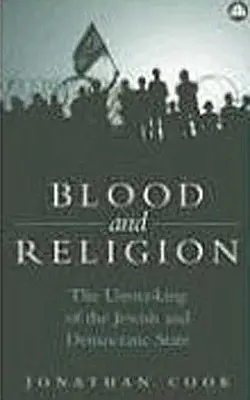 Sânge și religie: Demascarea statului evreiesc și a statului democratic: The Unmasking of the Jewish and Democratic State - Blood and Religion: The Unmasking of the Jewish and Democratic State