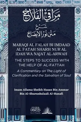 Maraqi al Falah: Pașii spre succes cu ajutorul lui al-Fattah - Un comentariu despre Lumina clarificării și salvarea sufletului - Maraqi al Falah: The Steps to Success with the Help of al-Fattah - A Commentary on The Light of Clarification and the Salvation of Soul