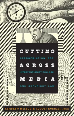 Cutting Across Media: Arta aproprierii, colajul intervenționist și legea drepturilor de autor - Cutting Across Media: Appropriation Art, Interventionist Collage, and Copyright Law