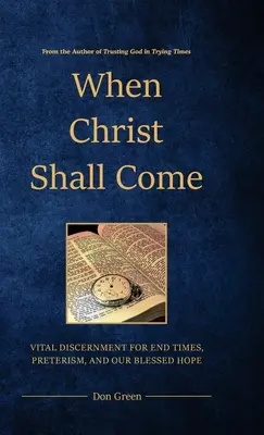 Când va veni Hristos: Discernământ vital pentru vremurile din urmă, preterism și speranța noastră binecuvântată - When Christ Shall Come: Vital Discernment for End Times, Preterism, and Our Blessed Hope