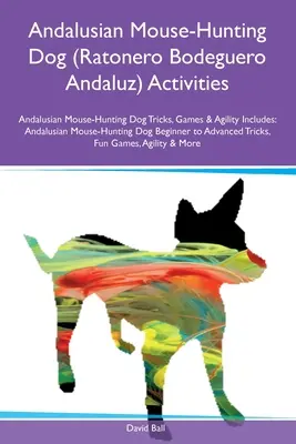 Câine de vânătoare de șoareci andaluz (Ratonero Bodeguero Andaluz) Activități Câine de vânătoare de șoareci andaluz Trucuri, jocuri și agilitate Include: Șoarece de vânătoare andaluz - Andalusian Mouse-Hunting Dog (Ratonero Bodeguero Andaluz) Activities Andalusian Mouse-Hunting Dog Tricks, Games & Agility Includes: Andalusian Mouse-H