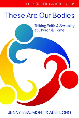 Acestea sunt corpurile noastre: Preschool Parent Book: Vorbind despre credință și sexualitate la biserică și acasă - These Are Our Bodies: Preschool Parent Book: Talking Faith & Sexuality at Church & Home