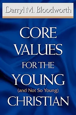 Valori de bază pentru creștinii tineri (și nu atât de tineri) - Core Values for the Young (and Not So Young) Christian