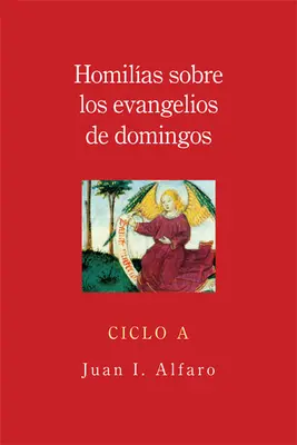 Homilias Sobre los Evangelios de Domingos, Ciclo A = Omilii asupra Evangheliilor de duminică, ciclul a - Homilias Sobre los Evangelios de Domingos, Ciclo A = Homilies on the Gospels of Sunday, Cycle a