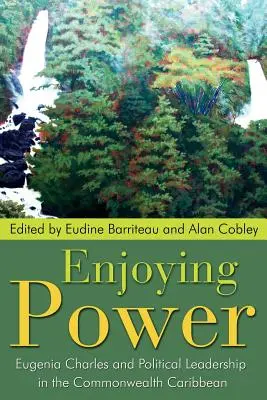 Bucurându-se de putere: Eugenia Charles și conducerea politică în Commonwealth-ul din Caraibe - Enjoying Power: Eugenia Charles and Political Leadership in the Commonwealth Caribbean