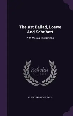 Balada artistică, Loewe și Schubert: cu ilustrații muzicale - The Art Ballad, Loewe And Schubert: With Musical Illustrations
