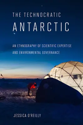 Technocratic Antarctic: O etnografie a expertizei științifice și a guvernării mediului - Technocratic Antarctic: An Ethnography of Scientific Expertise and Environmental Governance