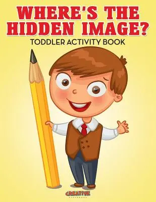 Unde este imaginea ascunsă? Carte de activități pentru copii mici - Where's The Hidden Image? Toddler Activity Book