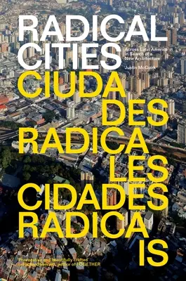 Orașe radicale: Prin America Latină în căutarea unei noi arhitecturi - Radical Cities: Across Latin America in Search of a New Architecture