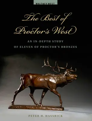 The Best of Proctor's West: Un studiu aprofundat al unsprezece dintre bronzurile lui Proctor - The Best of Proctor's West: An In-Depth Study of Eleven of Proctor's Bronzes