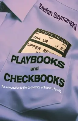Playbooks and Checkbooks: An Introduction to the Economics of Modern Sports (O introducere în economia sportului modern) - Playbooks and Checkbooks: An Introduction to the Economics of Modern Sports