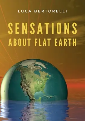 Senzații despre Pământul plat - Sensations about flat Earth