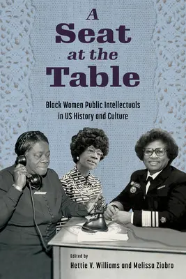 Un loc la masă: Black Women Public Intellectuals in Us History and Culture - A Seat at the Table: Black Women Public Intellectuals in Us History and Culture