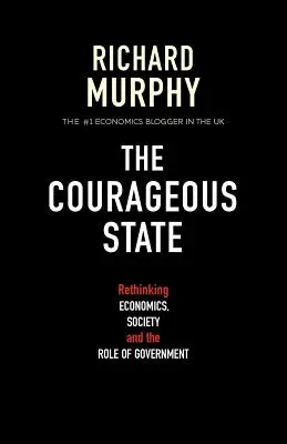 Statul curajos: Regândirea economiei, a societății și a rolului guvernului - The Courageous State: Rethinking Economics, Society and the Role of Government