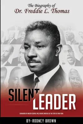 Liderul tăcut: Biografia Dr. Freddie L. Thomas - Silent Leader: The Biography of Dr. Freddie L. Thomas