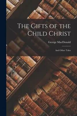 Darurile Pruncului Hristos: And Other Tales - The Gifts of the Child Christ: And Other Tales