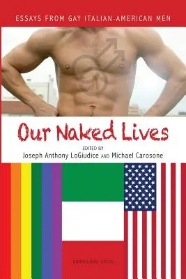 Viețile noastre goale: Essays from Gay Italian American Men - Our Naked Lives: Essays from Gay Italian American Men