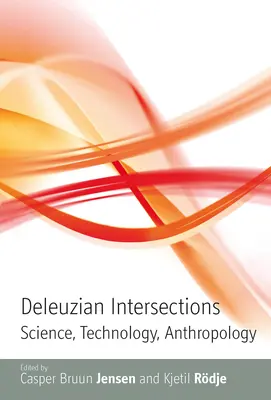 Intersecții deleuziene: Știință, tehnologie, antropologie - Deleuzian Intersections: Science, Technology, Anthropology