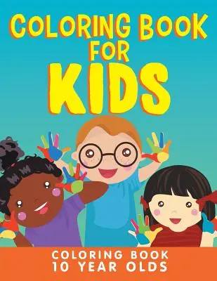 Carte de colorat pentru copii: Carte de colorat pentru copiii de 10 ani: Coloring Book 10 Year Olds - Coloring Book for Kids: Coloring Book 10 Year Olds