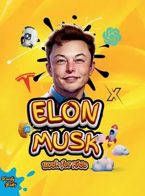 Elon Musk Book for Kids: Biografia supremă a lui Elon Musk pentru copii de vârste cuprinse între (6-12), pagini colorate - Elon Musk Book for Kids: The Ultimate Biography of Elon Musk for children Ages (6-12), colored pages
