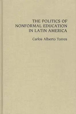 Politica educației nonformale în America Latină - The Politics of Nonformal Education in Latin America