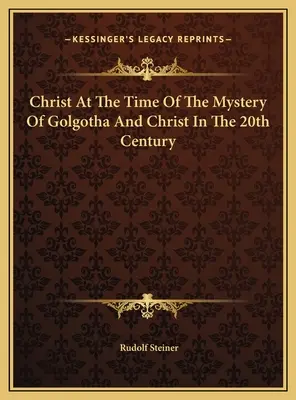 Hristos în vremea misterului de pe Golgota și Hristos în secolul XX - Christ At The Time Of The Mystery Of Golgotha And Christ In The 20th Century