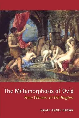 Metamorfoza lui Ovidiu: de la Chaucer la Ted Hughes - The Metamorphosis of Ovid: From Chaucer to Ted Hughes