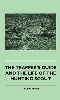Ghidul trădătorului și viața cercetașului de vânătoare - The Trapper's Guide and the Life of the Hunting Scout
