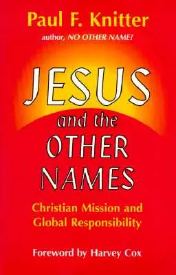 Iisus și celelalte nume: Misiunea creștină și responsabilitatea globală - Jesus and the Other Names: Christian Mission and Global Responsibility