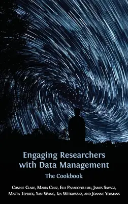Implicarea cercetătorilor în gestionarea datelor: Cartea de bucate - Engaging Researchers with Data Management: The Cookbook