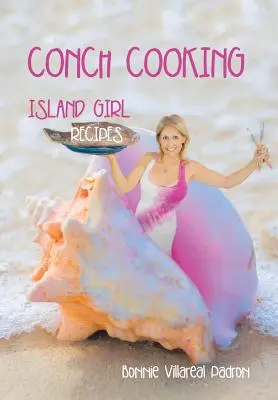 Gătitul Conch: Rețete de fete de pe insulă - Conch Cooking: Island Girl Recipes