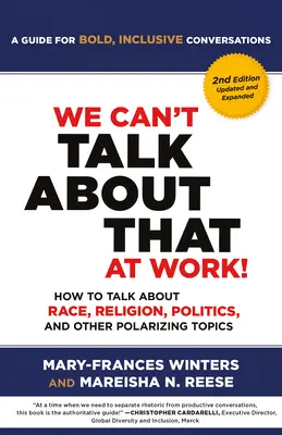 Nu putem vorbi despre asta la serviciu! Ediția a doua: Cum să vorbim despre rasă, religie, politică și alte subiecte polarizante - We Can't Talk about That at Work! Second Edition: How to Talk about Race, Religion, Politics, and Other Polarizing Topics